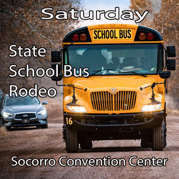 SCHOOL BUS RODEO! The Socorro Convention Center is the site for the New Mexico School Bus Rodeo today. Drivers from across NM will be here to take part in the rodeo with the winner headed to the national event later this year.